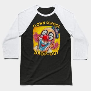 Clown School Drop-Out Baseball T-Shirt